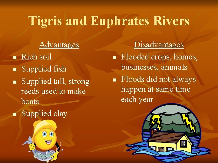 Tigris and Euphrates Rivers n n Advantages Rich soil Supplied fish Supplied tall, strong