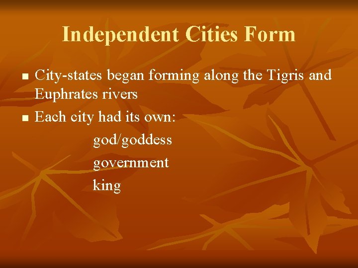 Independent Cities Form n n City-states began forming along the Tigris and Euphrates rivers