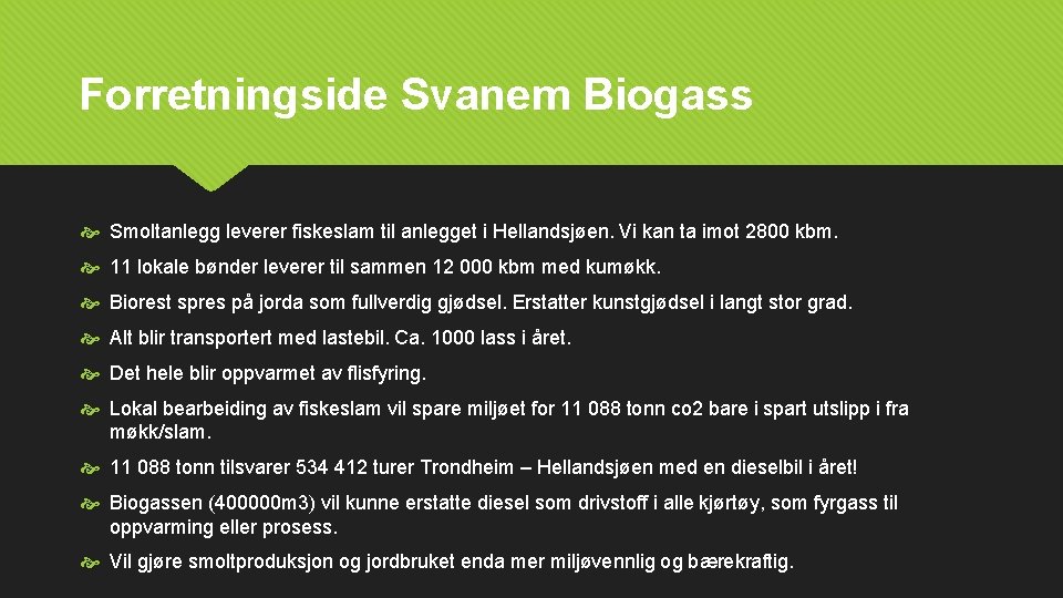 Forretningside Svanem Biogass Smoltanlegg leverer fiskeslam til anlegget i Hellandsjøen. Vi kan ta imot