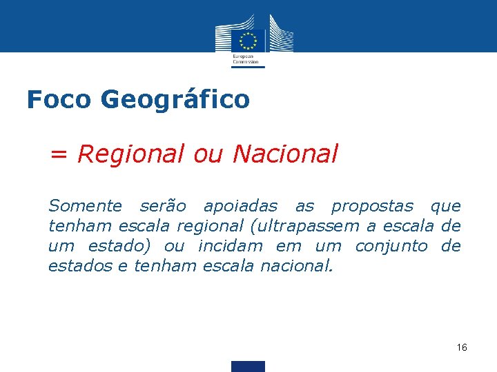 Foco Geográfico § = Regional ou Nacional • Somente serão apoiadas as propostas que