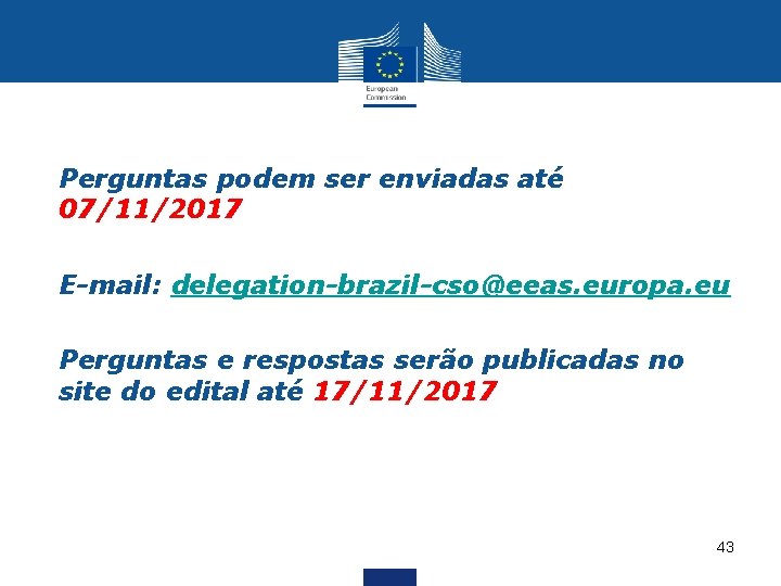  • Perguntas podem ser enviadas até 07/11/2017 • E-mail: delegation-brazil-cso@eeas. europa. eu •