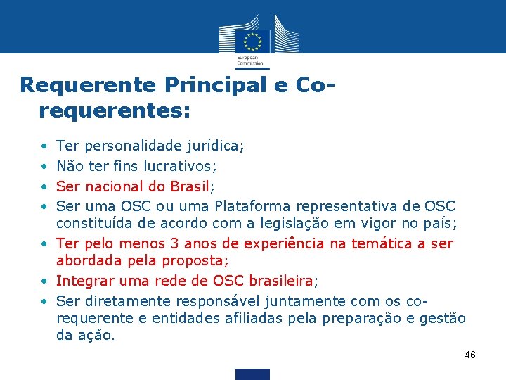 Requerente Principal e Corequerentes: • • Ter personalidade jurídica; Não ter fins lucrativos; Ser