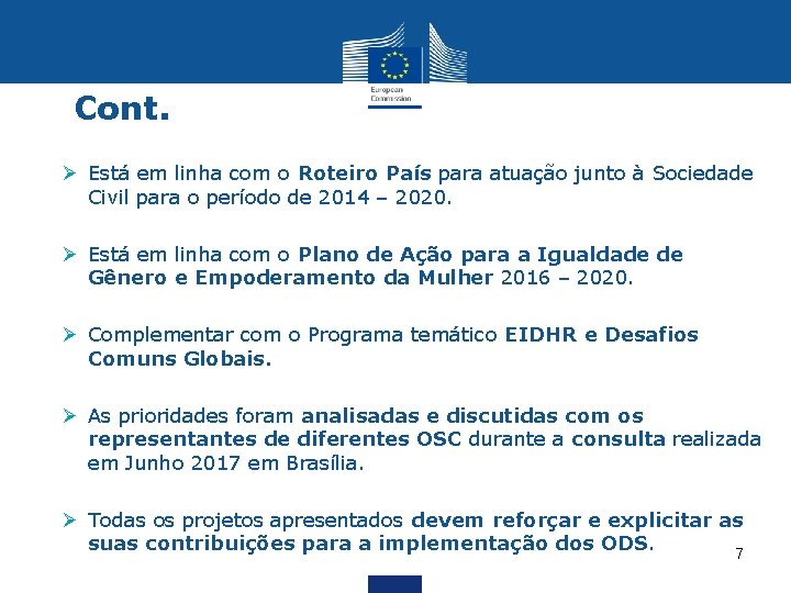 Cont. Ø Está em linha com o Roteiro País para atuação junto à Sociedade