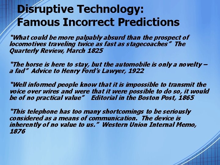 Disruptive Technology: Famous Incorrect Predictions “What could be more palpably absurd than the prospect