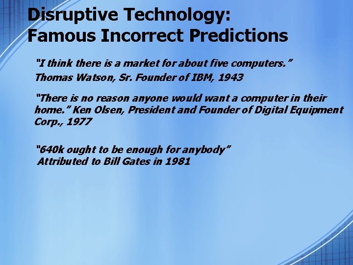 Disruptive Technology: Famous Incorrect Predictions “I think there is a market for about five