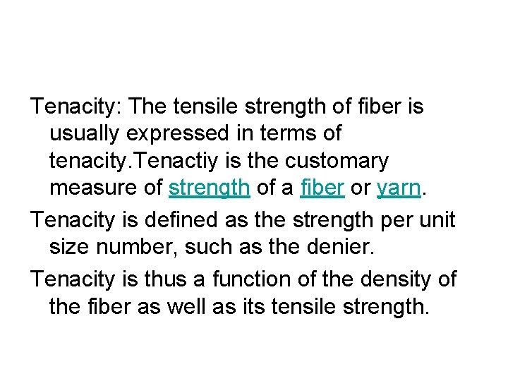 Tenacity: The tensile strength of fiber is usually expressed in terms of tenacity. Tenactiy