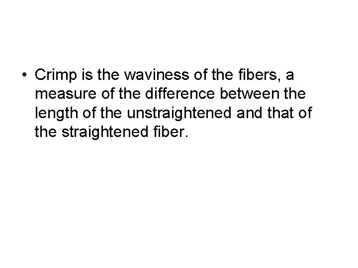  • Crimp is the waviness of the fibers, a measure of the difference