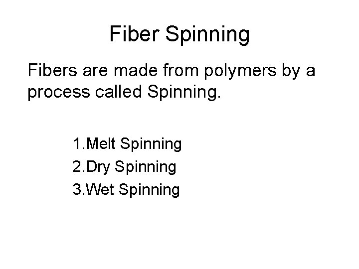 Fiber Spinning Fibers are made from polymers by a process called Spinning. 1. Melt