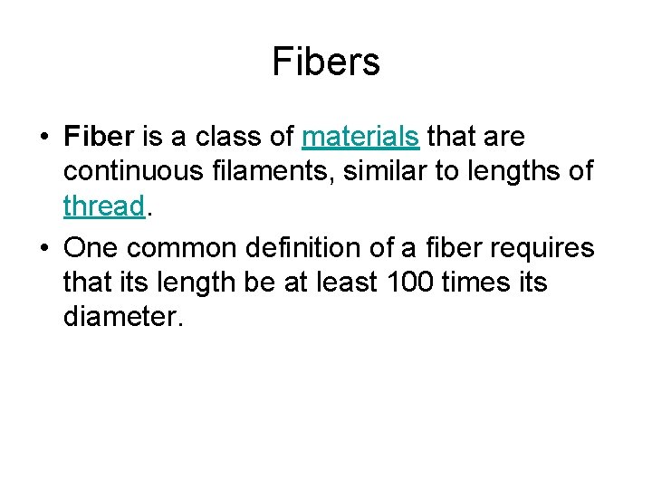 Fibers • Fiber is a class of materials that are continuous filaments, similar to