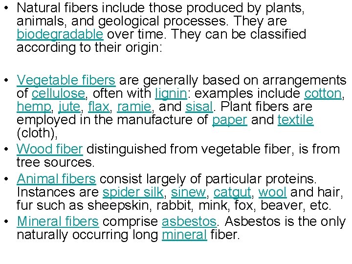  • Natural fibers include those produced by plants, animals, and geological processes. They