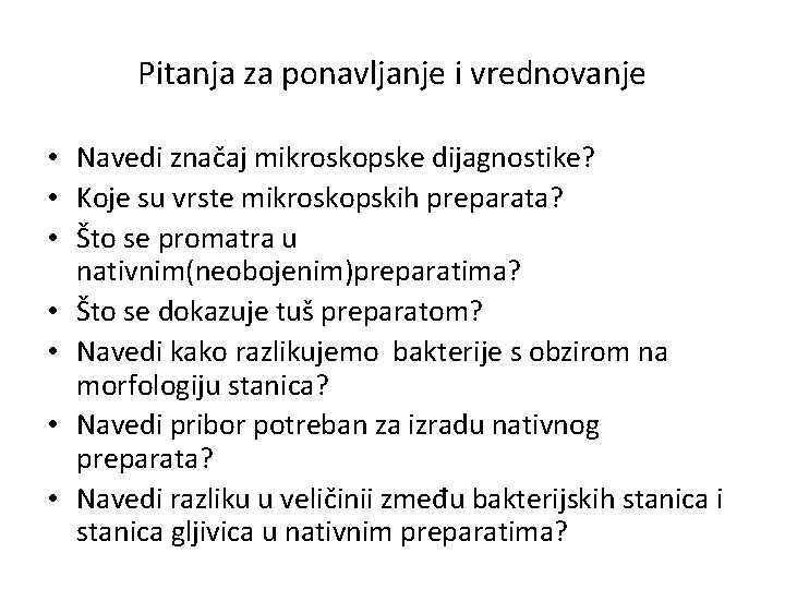 Pitanja za ponavljanje i vrednovanje • Navedi značaj mikroskopske dijagnostike? • Koje su vrste