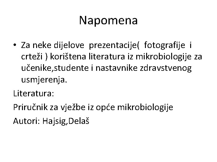 Napomena • Za neke dijelove prezentacije( fotografije i crteži ) korištena literatura iz mikrobiologije