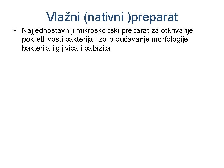 Vlažni (nativni )preparat • Najjednostavniji mikroskopski preparat za otkrivanje pokretljivosti bakterija i za proučavanje