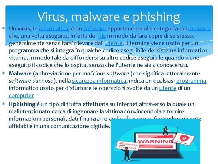 Virus, malware e phishing Un virus, in informatica, è un software appartenente alla categoria