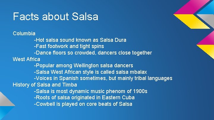 Facts about Salsa Columbia -Hot salsa sound known as Salsa Dura -Fast footwork and