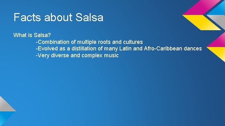 Facts about Salsa What is Salsa? -Combination of multiple roots and cultures -Evolved as