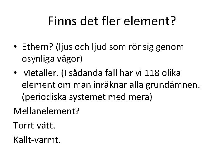 Finns det fler element? • Ethern? (ljus och ljud som rör sig genom osynliga