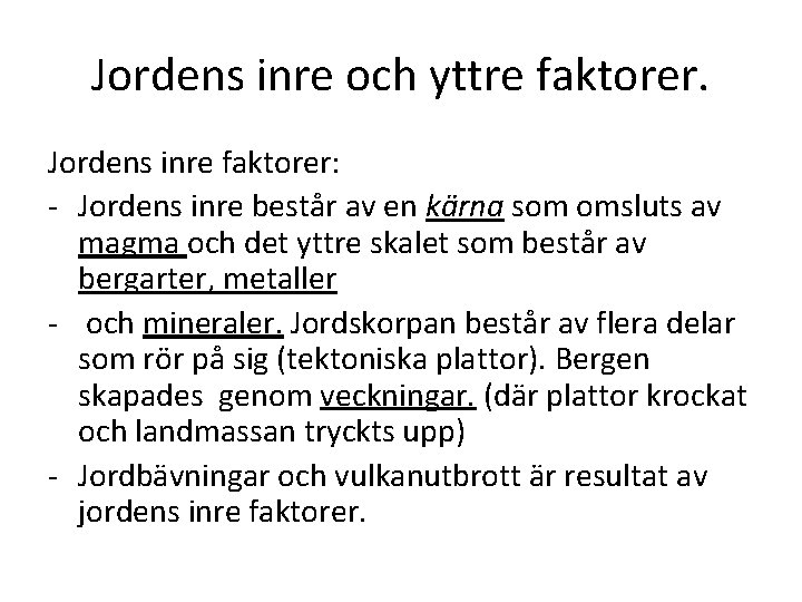 Jordens inre och yttre faktorer. Jordens inre faktorer: Jordens inre består av en kärna