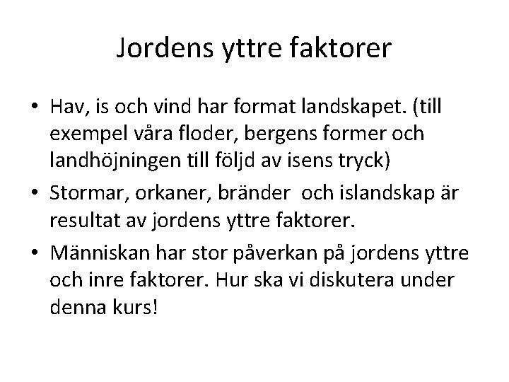 Jordens yttre faktorer • Hav, is och vind har format landskapet. (till exempel våra