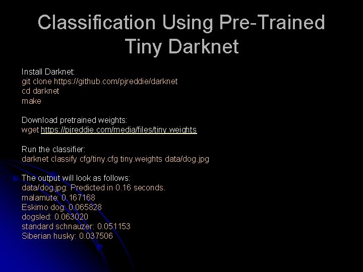 Classification Using Pre-Trained Tiny Darknet Install Darknet: git clone https: //github. com/pjreddie/darknet cd darknet