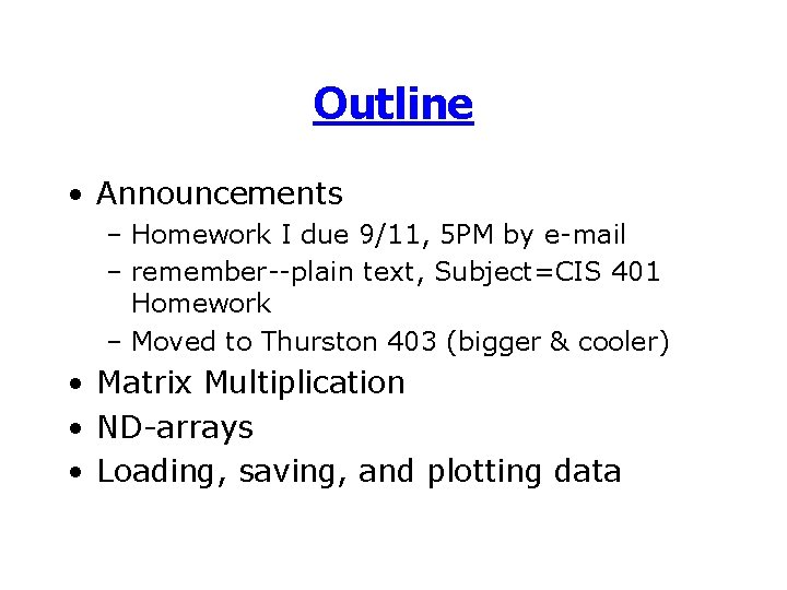 Outline • Announcements – Homework I due 9/11, 5 PM by e-mail – remember--plain Outline • Announcements – Homework I due 9/11, 5 PM by e-mail – remember--plain