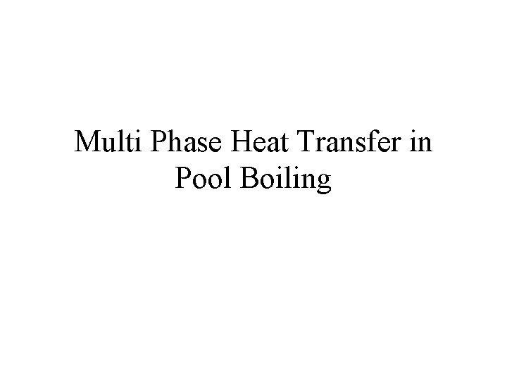 Multi Phase Heat Transfer in Pool Boiling 