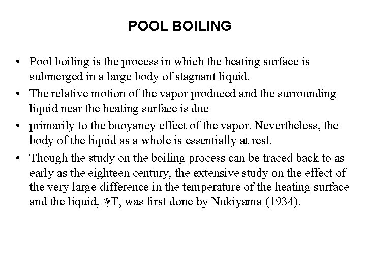 POOL BOILING • Pool boiling is the process in which the heating surface is