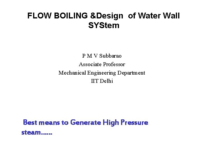 FLOW BOILING &Design of Water Wall SYStem P M V Subbarao Associate Professor Mechanical
