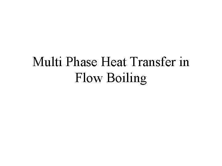 Multi Phase Heat Transfer in Flow Boiling 