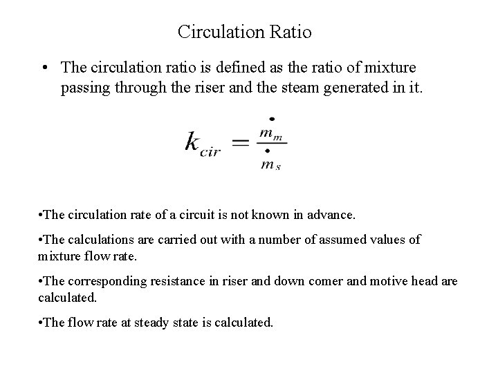 Circulation Ratio • The circulation ratio is defined as the ratio of mixture passing