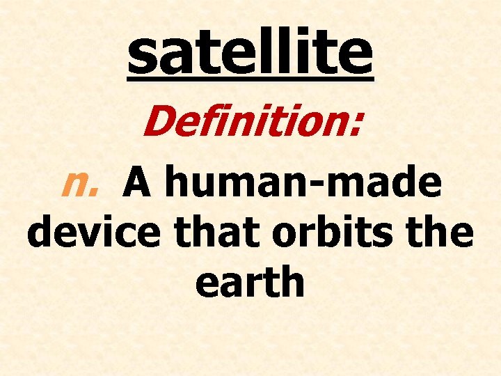 satellite Definition: n. A human-made device that orbits the earth 