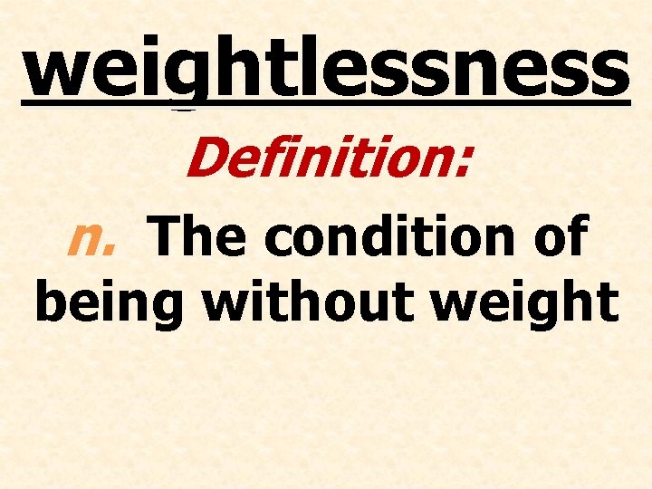weightlessness Definition: n. The condition of being without weight 