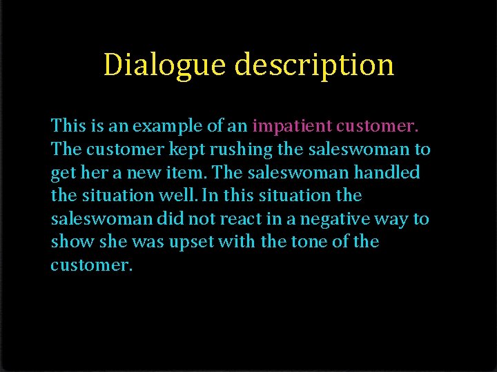 Dialogue description This is an example of an impatient customer. The customer kept rushing