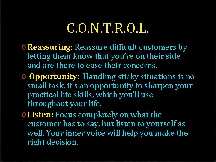 C. O. N. T. R. O. L. 0 Reassuring: Reassure difficult customers by letting