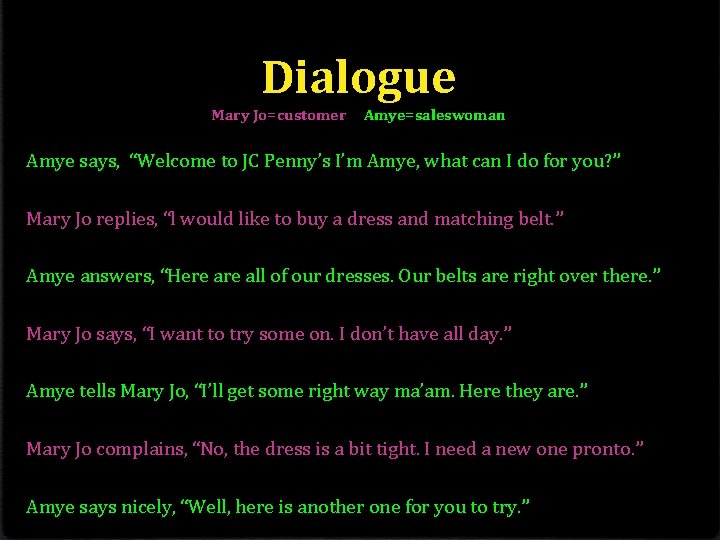Dialogue Mary Jo=customer Amye=saleswoman Amye says, “Welcome to JC Penny’s I’m Amye, what can