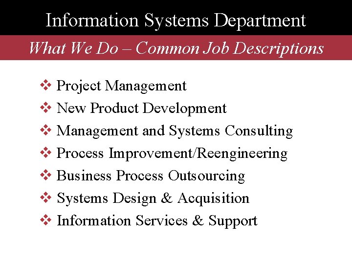 Information Systems Department What We Do – Common Job Descriptions v Project Management v