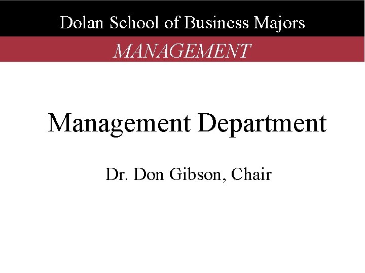 Dolan School of Business Majors MANAGEMENT Management Department Dr. Don Gibson, Chair 