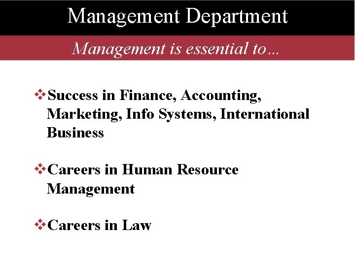 Management Department Management is essential to… v. Success in Finance, Accounting, Marketing, Info Systems,