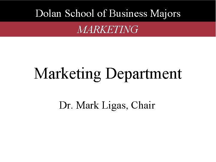 Dolan School of Business Majors MARKETING Marketing Department Dr. Mark Ligas, Chair 