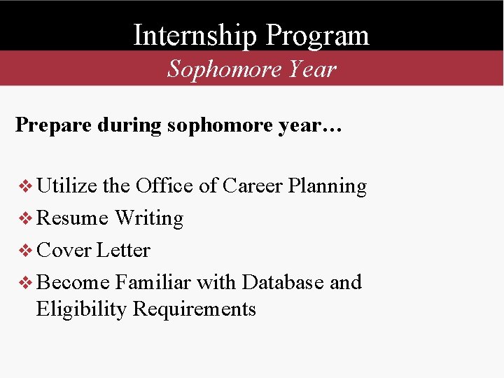 Internship Program Sophomore Year Prepare during sophomore year… v Utilize the Office of Career
