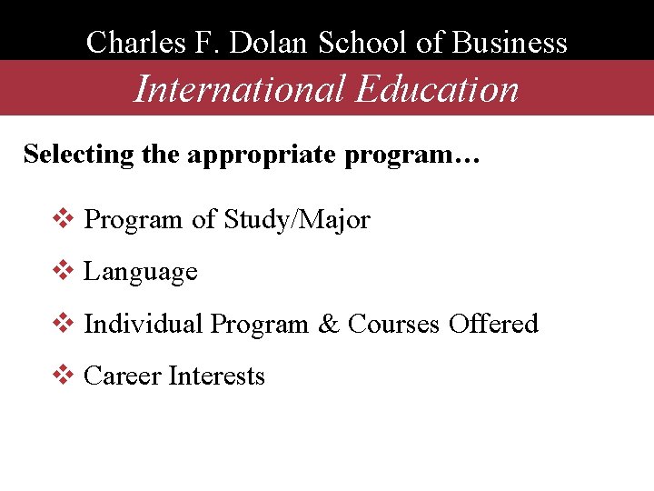Charles F. Dolan School of Business International Education Selecting the appropriate program… v Program