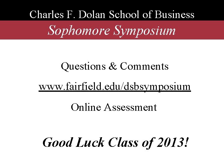 Charles F. Dolan School of Business Sophomore Symposium Questions & Comments www. fairfield. edu/dsbsymposium