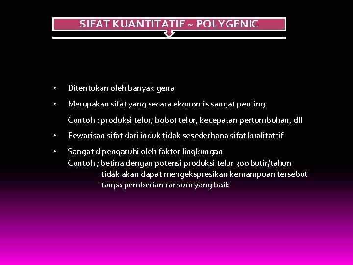 SIFAT KUANTITATIF ~ POLYGENIC • Ditentukan oleh banyak gena • Merupakan sifat yang secara