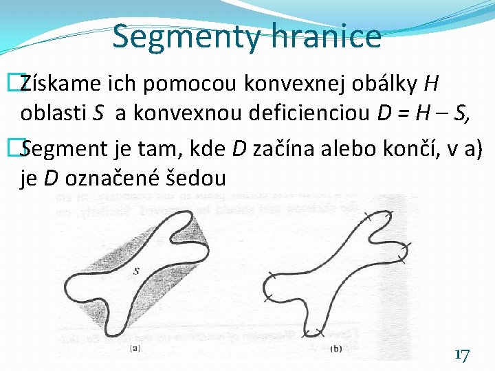 Segmenty hranice �Získame ich pomocou konvexnej obálky H oblasti S a konvexnou deficienciou D