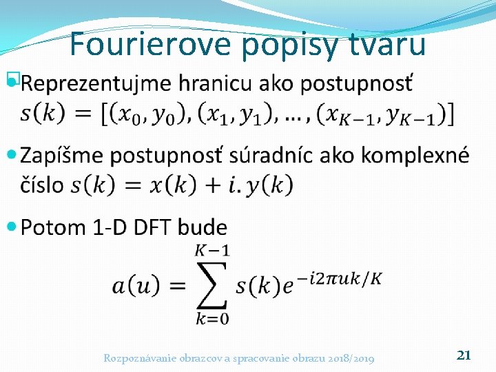 Fourierove popisy tvaru � Rozpoznávanie obrazcov a spracovanie obrazu 2018/2019 21 