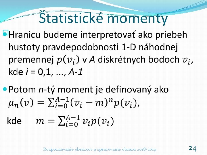 Štatistické momenty � Rozpoznávanie obrazcov a spracovanie obrazu 2018/2019 24 