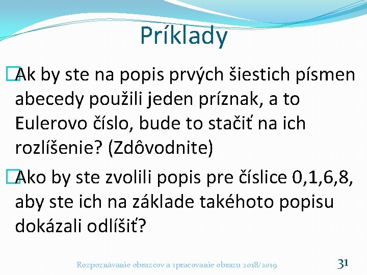 Príklady �Ak by ste na popis prvých šiestich písmen abecedy použili jeden príznak, a