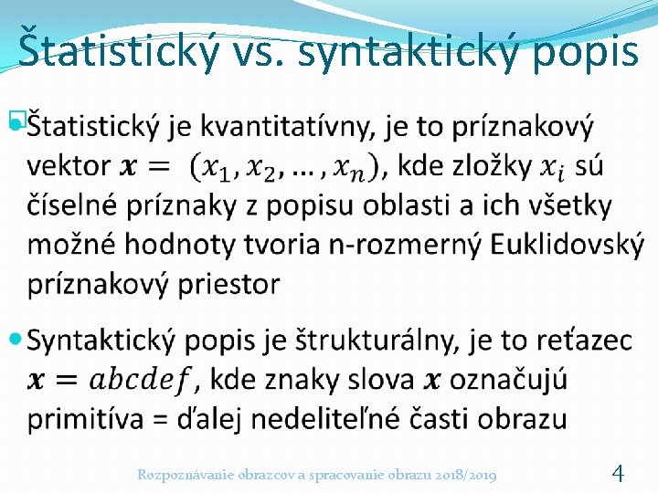 Štatistický vs. syntaktický popis � Rozpoznávanie obrazcov a spracovanie obrazu 2018/2019 4 