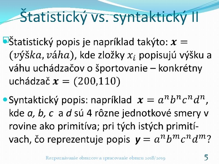 Štatistický vs. syntaktický II � Rozpoznávanie obrazcov a spracovanie obrazu 2018/2019 5 