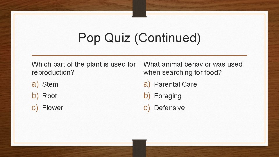 Pop Quiz (Continued) Which part of the plant is used for reproduction? What animal